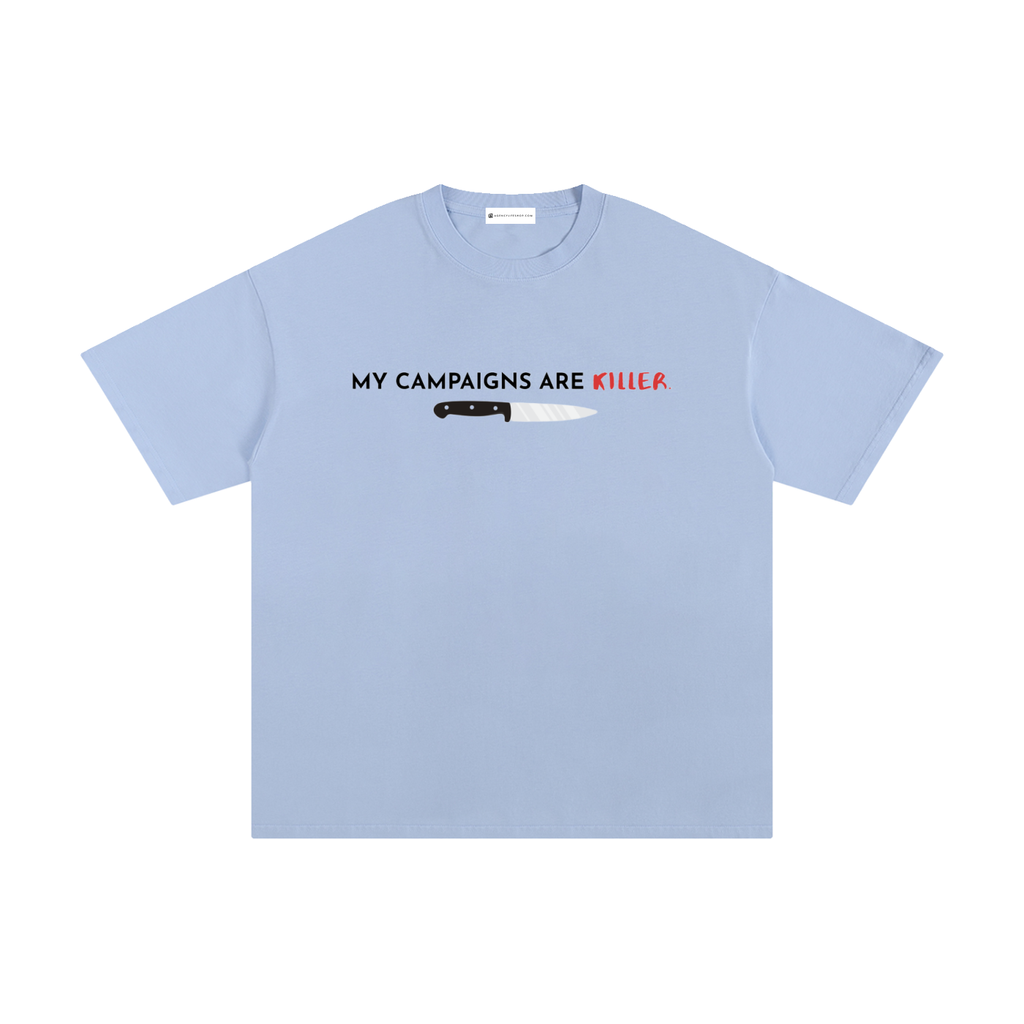My Campaigns Are Killer - Dark Text | Unisex Pure Cotton T-Shirt