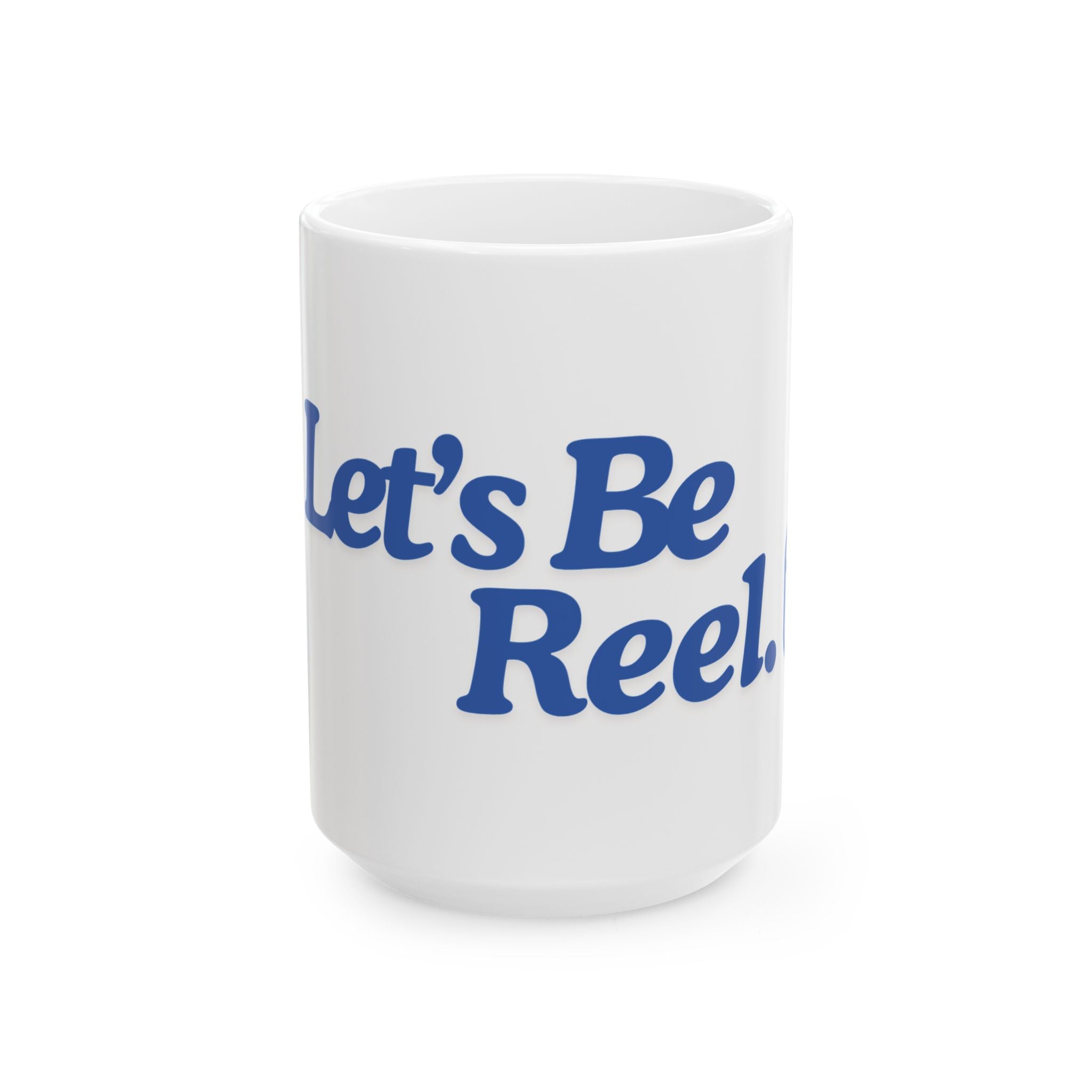 Let's Be Reel Ceramic Mug (11oz, 15oz)