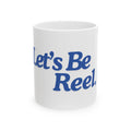 Let's Be Reel Ceramic Mug (11oz, 15oz)