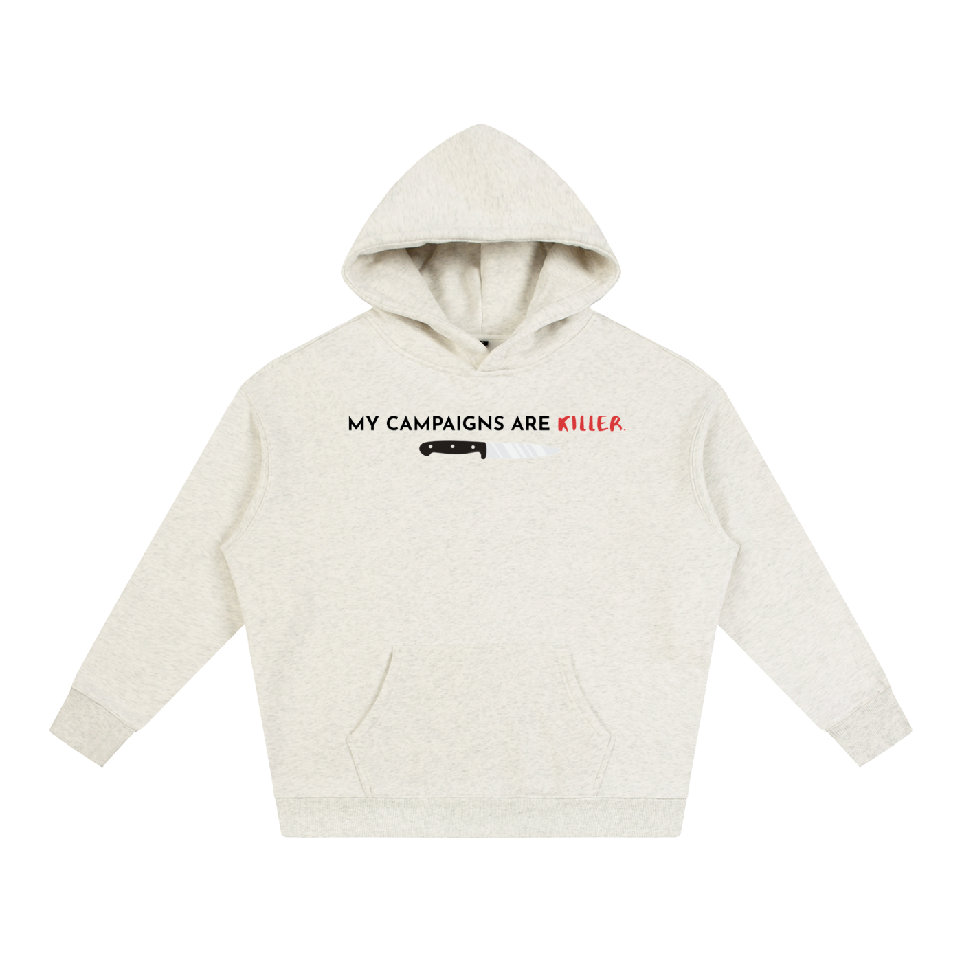 My Campaigns Are Killer - Dark Text | Oversize Fleeced Hoodie