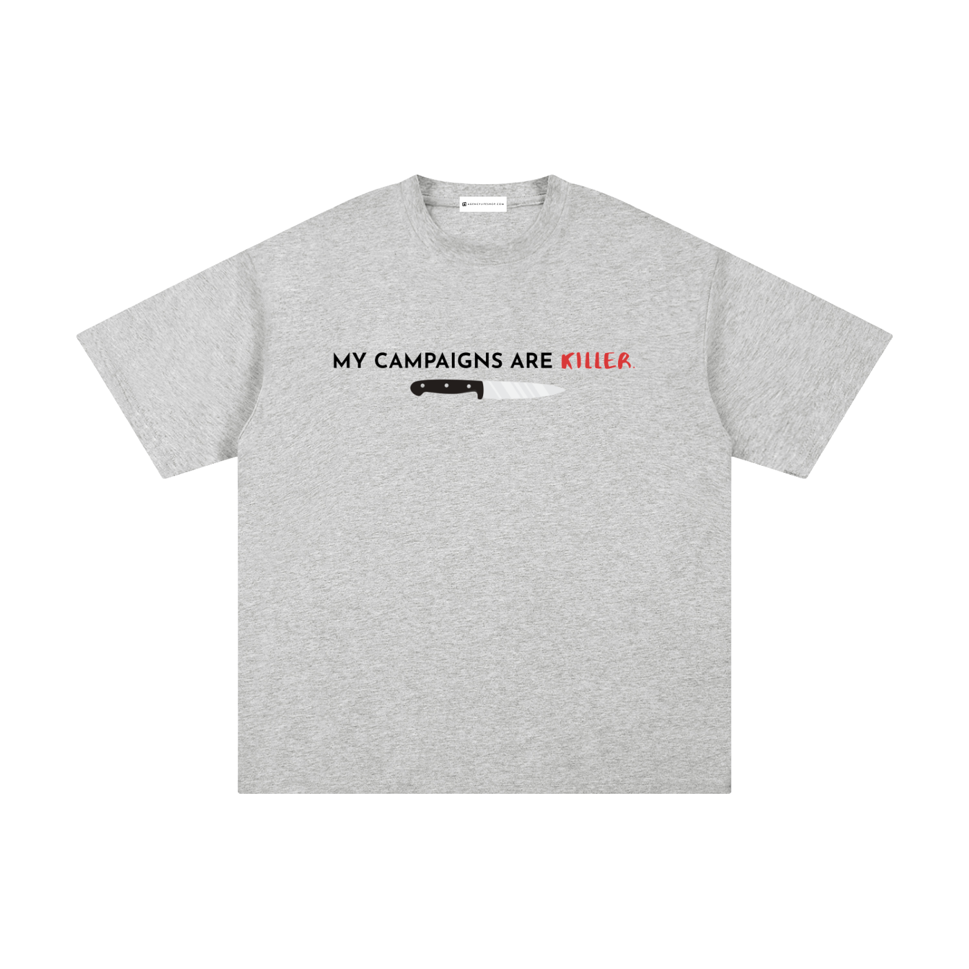 My Campaigns Are Killer - Dark Text | Unisex Pure Cotton T-Shirt